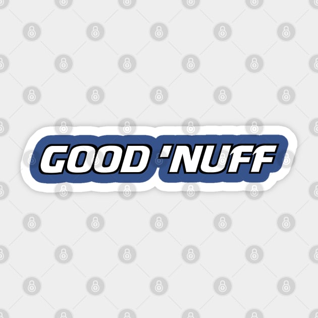 Letterkenny Good 'nuff Sticker by PincGeneral